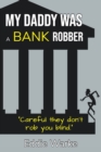 My Daddy Was a Bank Robber - Book