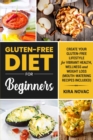 Gluten-Free Diet for Beginners : Create Your Gluten-Free Lifestyle for Vibrant Health, Wellness and Weight Loss - Book