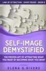 Self-Image Demystified : The Proven Art of Attracting What You Want by Becoming What You Want - Book