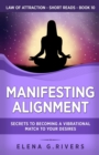 Manifesting Alignment : Secrets to Becoming a Vibrational Match to Your Desires - Book