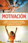 Motivacion : Libera tu motivacion interior, logra lo que siempre has querido y disfruta el proceso - Book