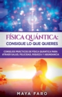 Fisica cuantica : consigue lo que quieres: Consejos practicos de fisica cuantica para atraer salud, felicidad, riqueza y abundancia - Book