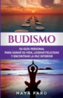 Budismo : Su Guia Personal para Sanar su Vida, Lograr Felicidad y Encontrar la Paz Interior - Book