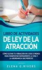 Libro de actividades de ley de la atraccion : Como elevar tu vibracion en 5 dias o menos para manifestar la vida y la abundancia que mereces - Book