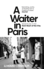 A Waiter in Paris : Adventures in the Dark Heart of the City - Book