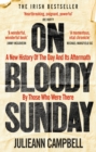 On Bloody Sunday : A New History Of The Day And Its Aftermath   By The People Who Were There - eBook