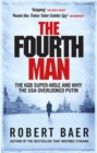 The Fourth Man : The Hunt for the KGB s CIA Mole and Why the US Overlooked Putin - eBook