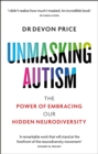 Unmasking Autism : The Power of Embracing Our Hidden Neurodiversity - eBook