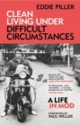 Clean Living Under Difficult Circumstances : A Life In Mod – From the Revival to Acid Jazz - Book