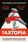 TAXTOPIA : How I Discovered the Injustices, Scams and Guilty Secrets of the Tax Evasion Game - Book