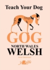 Teach Your Dog Gog : North Wales Welsh - Book