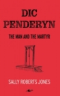 Dic Penderyn : The Man and the Martyr - Book