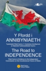 The Road to Independence | Y Ffordd i Annibyniaeth : Plaid Cymru's Evidence to the Independent Commission on the Constitutional Future of Wales | Tystiolaeth Plaid Cymru i'r Comisiwn Annibynnol ar Ddy - Book