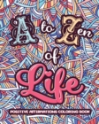 A to ZEN of LIFE : A Motivational Adult Coloring Book - Alphabet of Success for Everyone! Inspiring Quotes and Positive Affirmations - Book