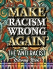 Make Racism Wrong Again : The Anti Racist Coloring Book For Kids, Teens and Adults - Book