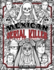 Mexican Serial Killer Coloring Book : The Most Prolific Serial Killers In Mexican History. The Unique Gift for True Crime Fans - Full of Infamous Murderers. For Adults Only. - Book