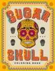 SUGAR SKULL Coloring Book : 70 Plus Designs Inspired by D?a de Los Muertos - Day of the Dead - Easy Anti-Stress and Relaxation Patterns for kids and Adults - Book