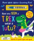 Have You Seen a T. rex Wear a Tutu? - Paint With Water Counting Fun! - Book