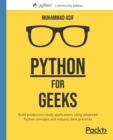 Python for Geeks : Build production-ready applications using advanced Python concepts and industry best practices - Book