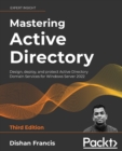 Mastering Active Directory : Design, deploy, and protect Active Directory Domain Services for Windows Server 2022 - Book