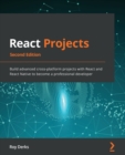 React Projects : Build advanced cross-platform projects with React and React Native to become a professional developer, 2nd Edition - Book