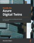 Hands-On Azure Digital Twins : A practical guide to building distributed IoT solutions - Book
