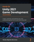 Hands-On Unity 2021 Game Development : Create, customize, and optimize your own professional games from scratch with Unity 2021, 2nd Edition - Book