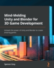 Mind-Melding Unity and Blender for 3D Game Development : Unleash the power of Unity and Blender to create amazing games - Book