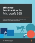 Efficiency Best Practices for Microsoft 365 : Discover ways to improve your efficiency and save time using M365 applications - Book