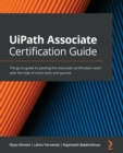UiPath Associate Certification Guide : The go-to guide to passing the Associate certification exam with the help of mock tests and quizzes - Book