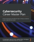 Cybersecurity Career Master Plan : Proven techniques and effective tips to help you advance in your cybersecurity career - Book