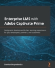 Enterprise LMS with Adobe Captivate Prime : Design and develop world-class learning experiences for your employees, partners, and customers - Book