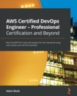 AWS Certified DevOps Engineer - Professional Certification and Beyond : Pass the DOP-C01 exam and prepare for the real world using case studies and real-life examples - Book
