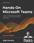 Hands-On Microsoft Teams : A practical guide to enhancing enterprise collaboration with Microsoft Teams and Microsoft 365 - Book