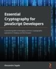 Essential Cryptography for JavaScript Developers : A practical guide to leveraging common cryptographic operations in Node.js and the browser - Book