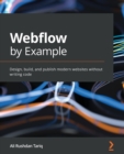 Webflow by Example : Design, build, and publish modern websites without writing code - Book