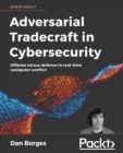 Adversarial Tradecraft in Cybersecurity : Offense versus defense in real-time computer conflict - Book