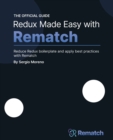 Redux Made Easy with Rematch : Reduce Redux boilerplate and apply best practices with Rematch - Book