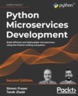 Python Microservices Development : Build efficient and lightweight microservices using the Python tooling ecosystem, 2nd Edition - Book
