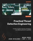 Practical Threat Detection Engineering : A hands-on guide to planning, developing, and validating detection capabilities - Book