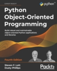 Python Object-Oriented Programming : Build robust and maintainable object-oriented Python applications and libraries - Book