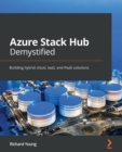 Azure Stack Hub Demystified : Building hybrid cloud, IaaS, and PaaS solutions - Book