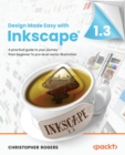 Design Made Easy with Inkscape : A practical guide to your journey from beginner to pro-level vector illustration - Book