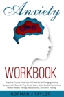 Anxiety Workbook : Stop and Picture What Life Will Be Like by Managing Anxiety Symptoms as Soon as They Strike. Learn About Guided Meditations, Mental Models Therapy, Neuroscience and Brain Training. - Book