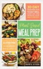 Plant Based Meal Prep : 30-Day Vegan Meal Plan to Eat Well Every Day and Improve Your Health Quickly (Including Gluten Free and Anti Inflammatory Recipes) - Book