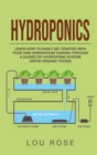 Hydroponics : Learn How to Easily Get Started with Your Own Greenhouse Garden Through DIY Hydroponic Growing System (Grow Organic Food) - Book