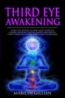Third Eye Awakening : Learn the Secrets to Open Your Third Eye Chakra, Increase Psychic Empath and Reduce Stress Through Guided Meditation Techniques - Book