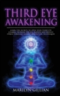 Third Eye Awakening : Learn the Secrets to Open Your Third Eye Chakra, Increase Psychic Empath and Reduce Stress Through Guided Meditation Techniques - Book