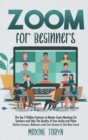 Zoom for Beginners : The Top 5 Hidden Features To Master Zoom Meetings For Teachers And Take The Quality Of Your Audio And Video Online Lessons, Webinars, And Live Stream To The Next Level - Book