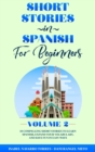 Short Stories in Spanish for Beginners Volume 2 : 10 Compelling Short Stories to Learn Spanish, Expand Your Vocabulary, and Have Fun in Easy Ways! - Book